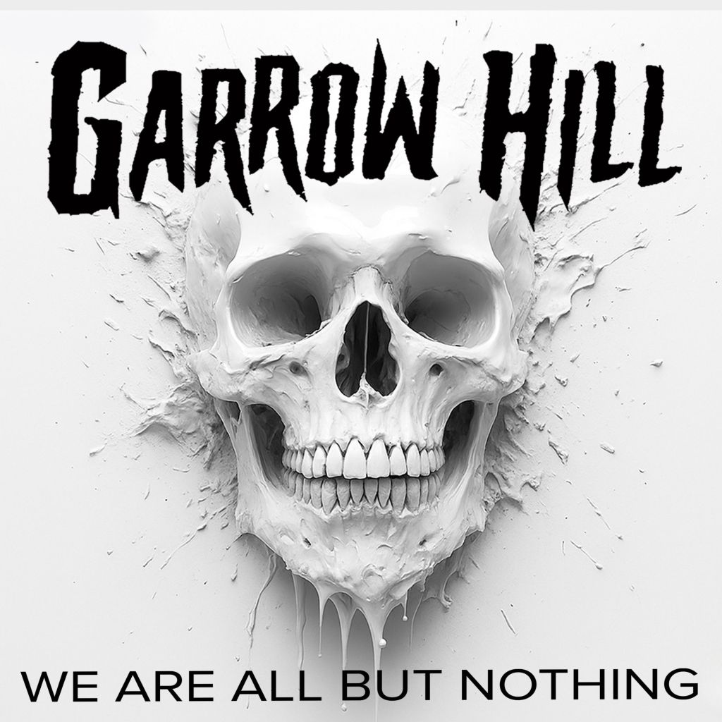 Garrow Hill – “We Are All But Nothing”: Melodic grit with an existential threat.