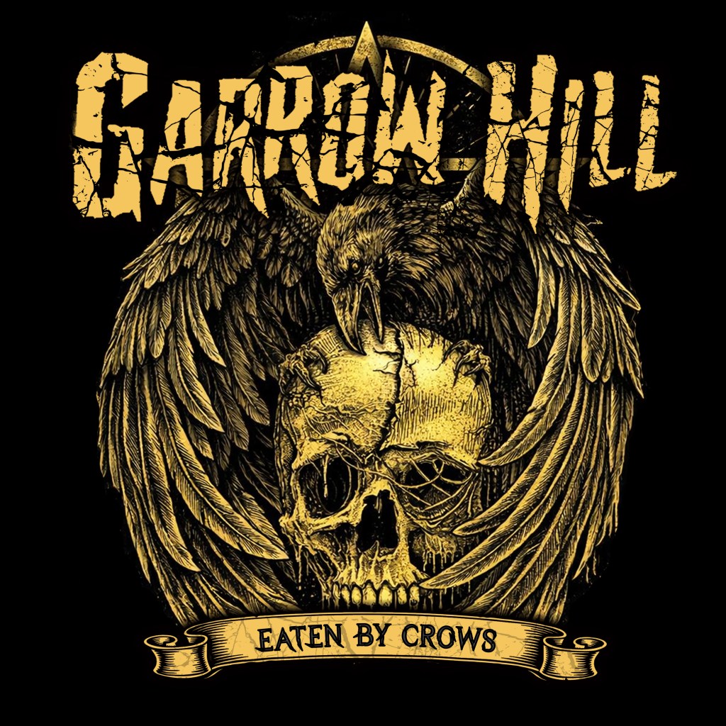 Garrow Hill - "Eaten By Crows" - Harder edged, fast paced banger about greed and inevitability.